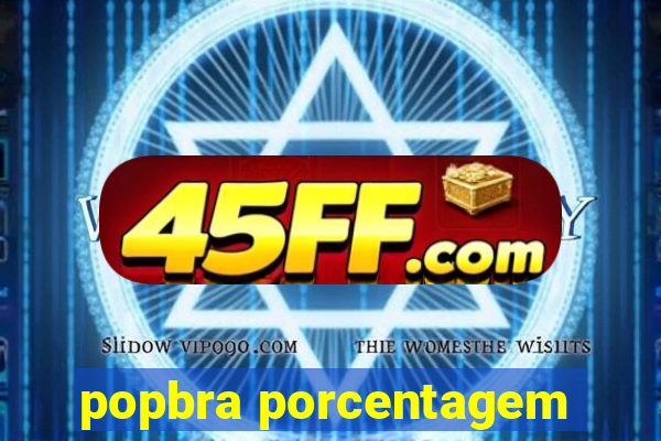 popbra porcentagem